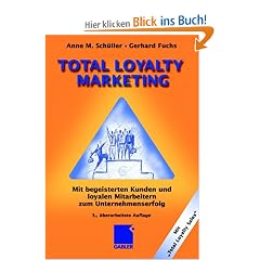 Total Loyalty Marketing: Mit begeisterten Kunden und loyalen Mitarbeitern zum Unternehmenserfolg