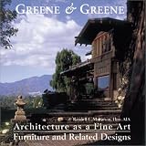 Greene & Greene: Architecture as a Fine Art/Furniture and Related Designs (Greene & Greene)