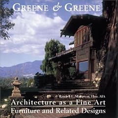 Greene and Greene: Architecture as a Fine Art - Furniture and Related Designs (Greene & Greene)