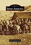 Irish Arizona, AZ (IMG) (Images of America (Arcadia Publishing))
