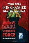 Where Is the Lone Ranger When We Need Him?: America's Search for a Postconflict Stability Force