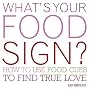 What's Your Food Sign?: How to Use Food Cues to Find True Love