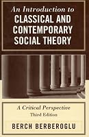 An Introduction to Classical and Contemporary Social Theory: A Critical Perspective