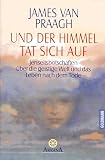 Und der Himmel tat sich auf - James Van Praagh