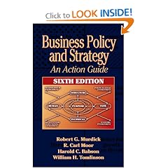 Business Policy and Strategy: An Action Guide,  Sixth Edition: Harold C. Babson, WIlliam H. Tomlinson, Robert G. Murdick, R. Carl Moor