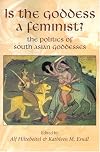 Is the Goddess a Feminist?: The Politics of South Asian Goddesses