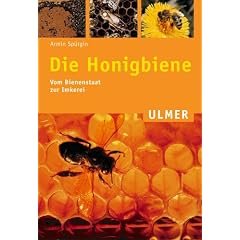 Die Honigbiene. Vom Bienenstaat zur Imkerei