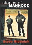 Stories of Manhood: Journeys Into the Hidden Hearts of Men