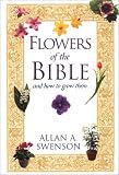 Flowers Of The Bible: And How to Grow Them