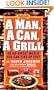 A Man, a Can, a Grill: 50 No-Sweat Meals You Can Fire Up Fast