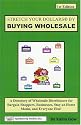 Make Your Dollars Stretch by Buying Wholesale: A Directory of Wholesale Distributors for Bargain Shoppers, Businesses, Stay-at-Home Moms, and Everyone Else!