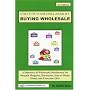 Make Your Dollars Stretch by Buying Wholesale: A Directory of Wholesale Distributors for Bargain Shoppers, Businesses, Stay-at-Home Moms, and Everyone Else!