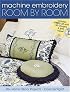 Machine Embroidery Room by Room: 30+ Home Decor Projects