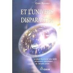 Et l'univers dispara�tra : La nature illusoire de notre r�alit� et le pouvoir transcendant du v�ritable pardon
