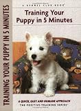 Training Your Puppy in 5 Minutes: A Quick, Easy and Humane Approach (Positive-Training)