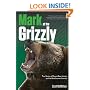 Mark of the Grizzly: True Stories of Recent Bear Attacks and the Hard Lessons Learned