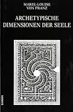 Ausgew�hlte Schriften: Archetypische Dimensionen der Seele: Bd 4 - Marie-Louise von Franz