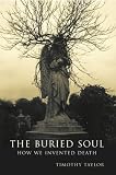 The Buried Soul: How Humans Invented Death