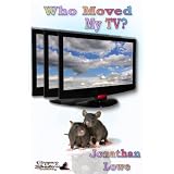 Who Moved My TV? ~ Jonathan Lowe