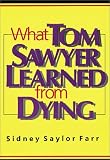 What Tom Sawyer Learned from Dying,
Sidney Saylor Farr