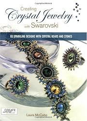 Creating Crystal Jewelry with Swarovski: 65 Sparkling Designs with Crystal Beads and Stones