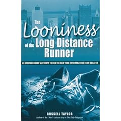 The Looniness of the Long Distance Runner: An Unfit Londoner's Attempt to Run the New York City Marathon from Scratch