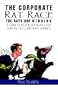 The Corporate Rat Race: The Rats Are Winning: A Game Plan for Surviving and Thriving in Corporate America