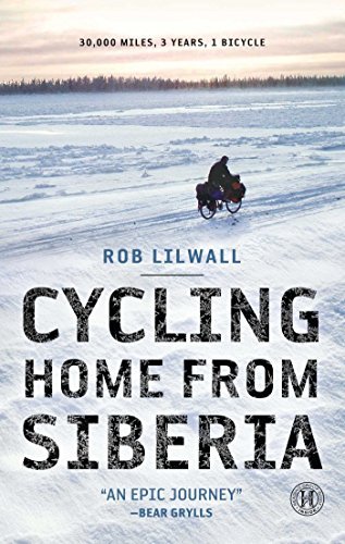 By Rob Lilwall Cycling Home from Siberia: 30,000 miles, 3 years, 1 bicycle (Reissue) [Paperback]