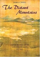Distant Mountains: Chinese Painting Of The Late Ming Dynasty, 1570-1644 (History of Later Chinese Painting, 1279-1950)