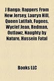 J Banga: Rappers from New Jersey, Lauryn Hill, Queen Latifah, Fugees, Wyclef Jean, Redman, Outlawz, Naughty by Nature, Hussein