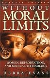 Without Moral Limits: Women, Reproduction, and Medical Technology