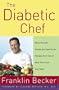 Diabetic Chef - More Than 80 Simple But Spectacular Recipes From One Of New York City's Top Chefs