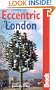 Eccentric London: The Bradt Guide to Britain's Crazy and Curious Capital
