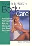 Modern & Healthy Body Care: Recipes for Professional, Natural Skin and Hair Care Products