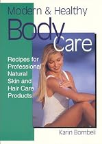 Modern & Healthy Body Care: Recipes for Professional, Natural Skin and Hair Care Products