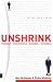 Unshrink: Yourself - People - Business - the World