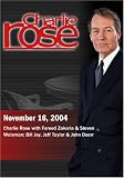 Charlie Rose with Fareed Zakaria & Steven Weisman; Bill Joy, Jeff Taylor & John Doerr  (November 16, 2004)