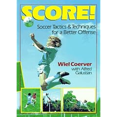 Score!: Soccer Tactics and Techniques for a Better Offense