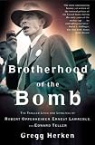 Brotherhood of the Bomb : The Tangled Lives and Loyalties of Robert Oppenheimer, Ernest Lawrence and Edward Teller