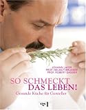 So schmeckt das Leben!: Gesunde K�che f�r Genie�er