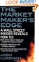 The Market Maker's Edge:  A Wall Street Insider Reveals How to:  Time Entry and Exit Points for Minimum Risk, Maximum Profit; Combine Fundamental and ... Trading Environment Every Day, Every Trade