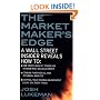 The Market Maker's Edge:  A Wall Street Insider Reveals How to:  Time Entry and Exit Points for Minimum Risk, Maximum Profit; Combine Fundamental and ... Trading Tactics from a Wall Street Insider