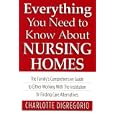 Everything You Need to Know About Nursing Homes: The Family's Comprehensive Guide to Either Working... by  Charlotte Digregorio