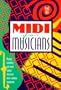 Midi for Musicians: Buying, Installing, and Using Today's Electronic Music-Making Equipment