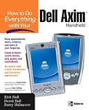 How to Do Everything with Your Dell Axim Handheld (How to Do Everything) Rich Hall, Derek Ball, Barry Shilmover