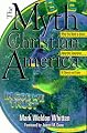 The Myth of Christian America : What You Need to Know About the Separation of Church and State