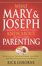 What Mary & Joseph Knew about Parenting: Surprising Insights from the Best (and Worst) Parents in the Bible