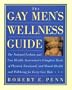 The Gay Men's Wellness Guide: The National Lesbian and Gay Health Association's Complete Book of Physical, Emotional, and Mental Health and Well-Bei