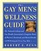 The Gay Men's Wellness Guide: The National Lesbian and Gay Health Association's Complete Book of Physical, Emotional and Mental Health and Well-Being for Every Gay Male
