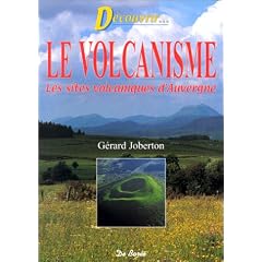 D�couvrons le volcanisme. Les sites volcaniques d'Auvergne